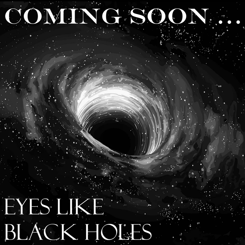 Eyes Like Black Holes
